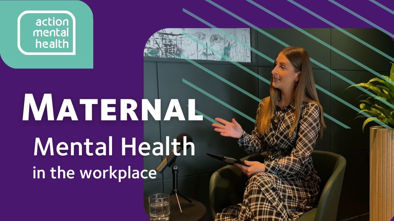 Maternal mental health at work with Action Mental Health's Workplace Wellbeing team.