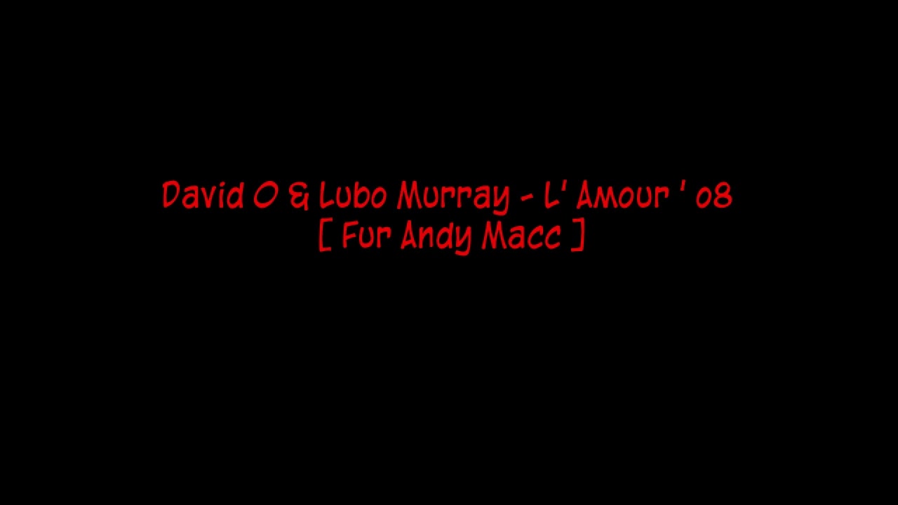 David O & Lubo Murray - L' Amour ' o8 [ Fur Andy Macc ]