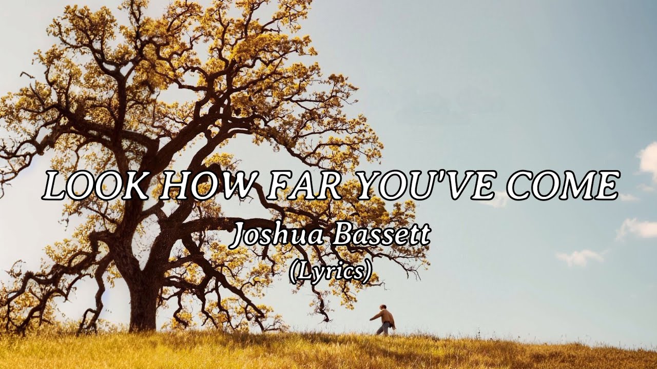 Joshua Bassett - Look How Far You've Come (Lyrics)