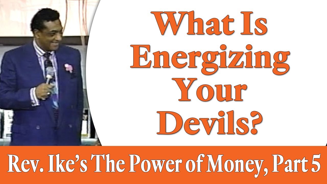 What is Energizing Your Devils? - Rev. Ike's The Power of Money Seminar, Part 5
