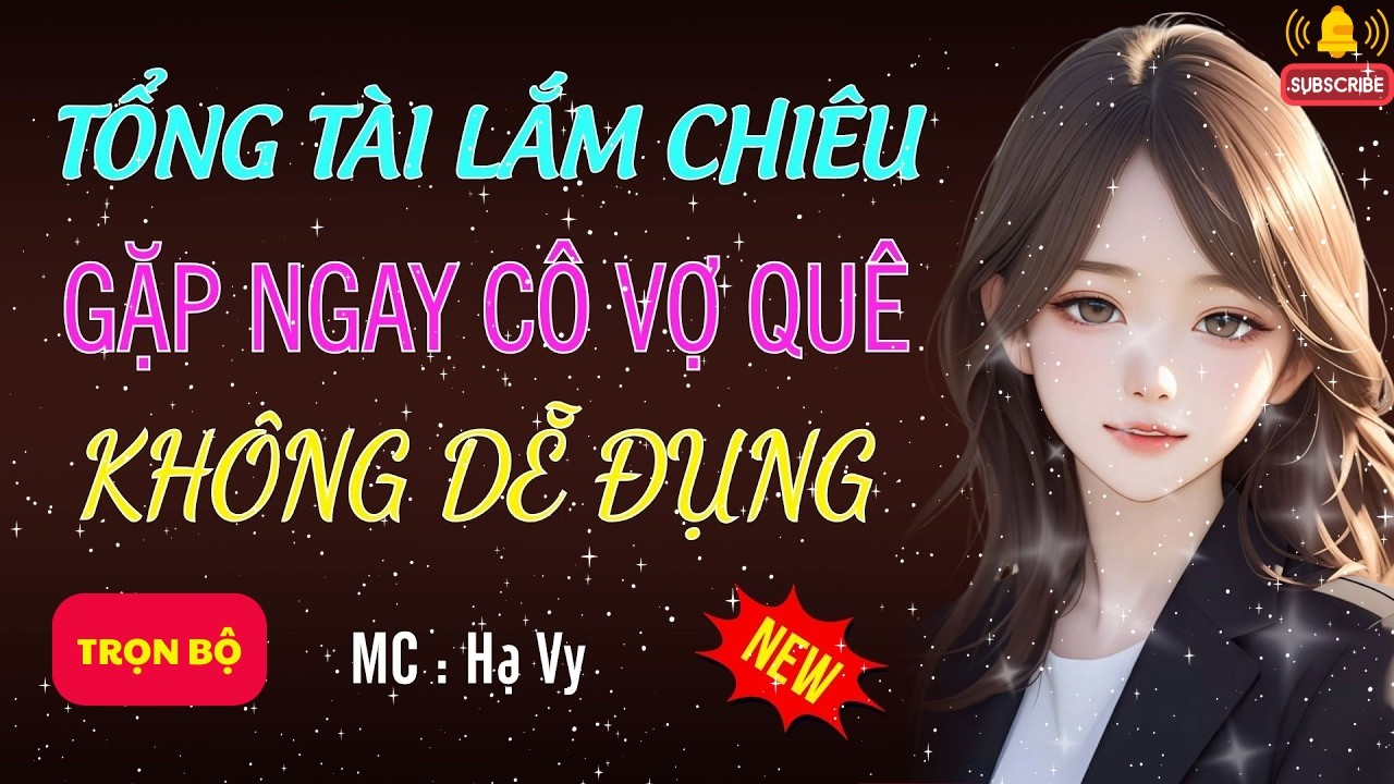 TỔNG TÀI LẤY VỢ QUÊ KHÔNG DỄ ĐỤNG | AUDIO TIỂU THUYẾT NGÔN TÌNH HAY MC HẠ VY DIỄN ĐỌC MỚI 2026