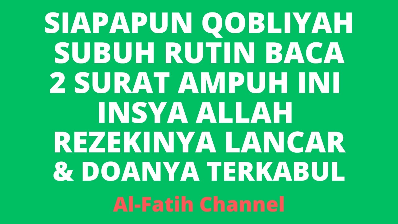 SIAPAPUN QOBLIYAH SUBUH RUTIN BACA 2 SURAT AMPUH INI INSYA ALLAH REZEKINYA LANCAR & DOANYA TERKABUL