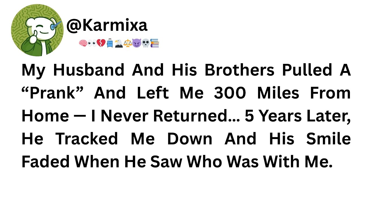 My Husband And His Brothers Pulled A “Prank” And Left Me 300 Miles From Home — I Never Returned…