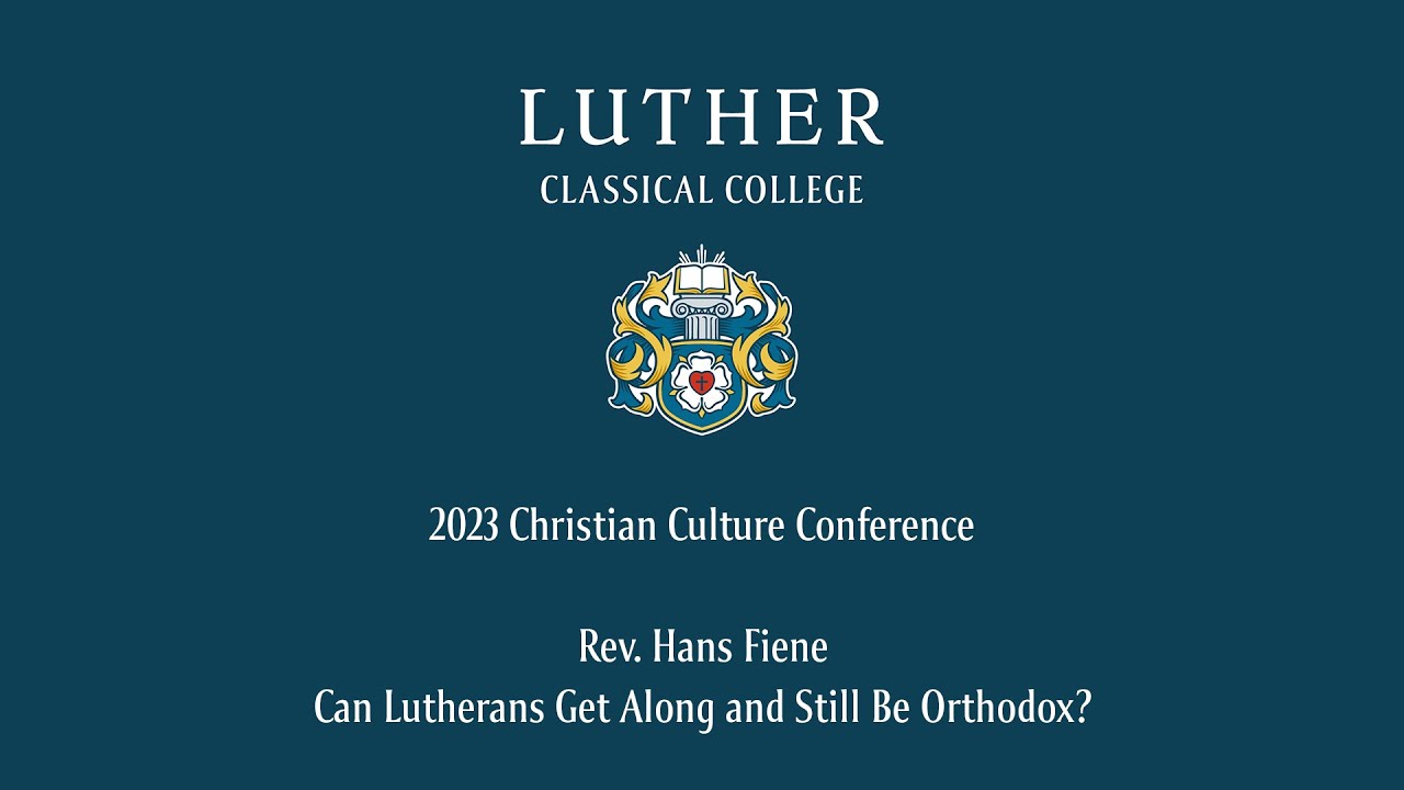 CCC 2023: Rev. Hans Fiene | Can Lutherans Get Along and Still Be Orthodox?