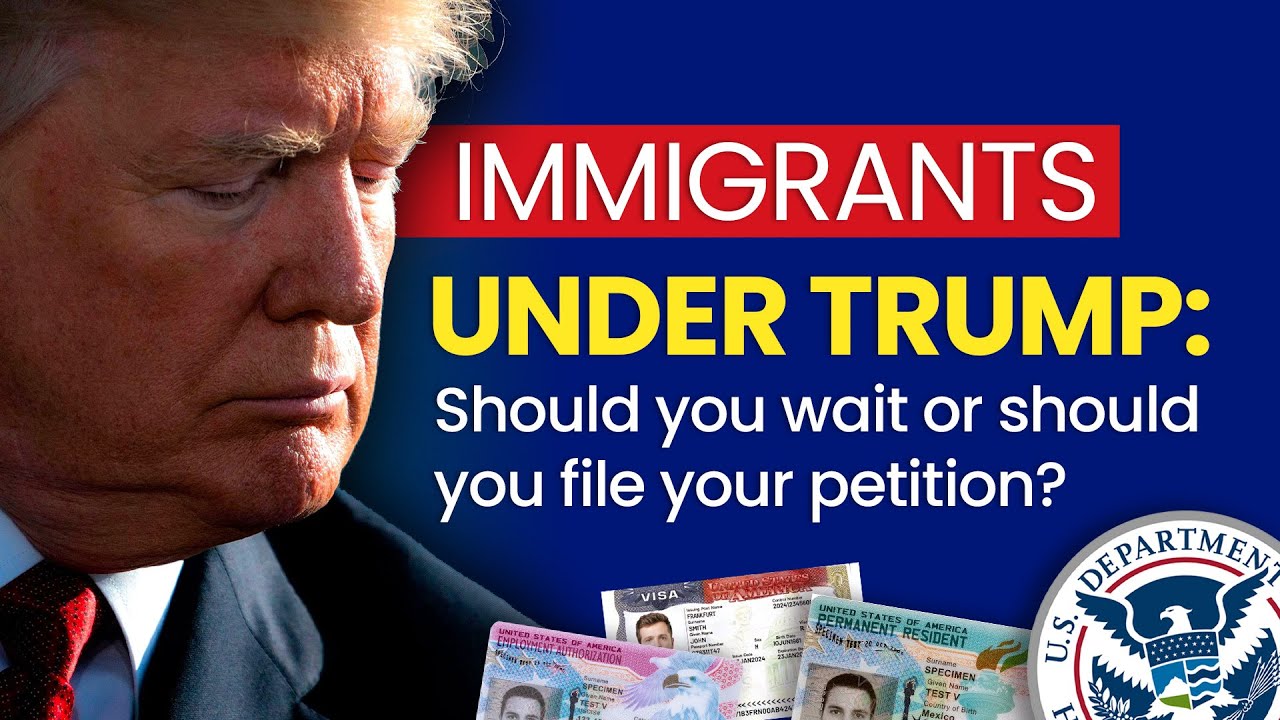 Immigrants under Trump: Should you wait or should you file your uscis petition