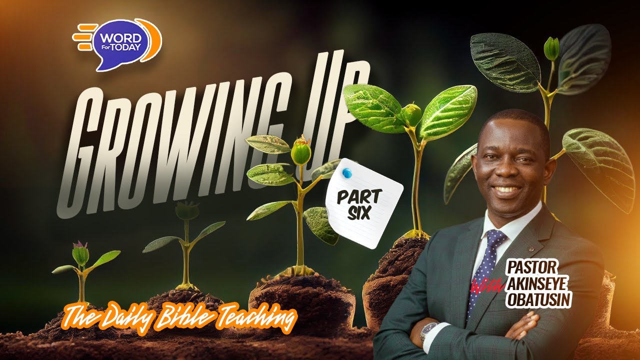 Growing Up...  | Part Six  | Pastor Akinseye Obatusin