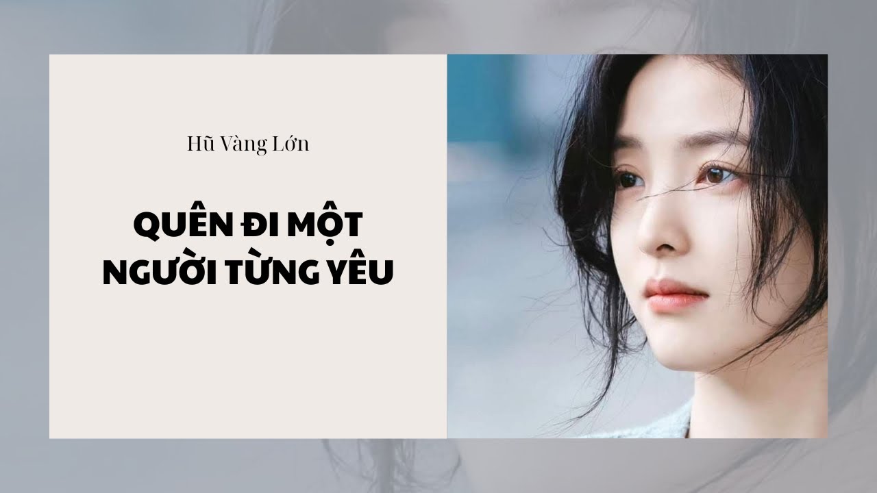 [Audio] QUÊN ĐI MỘT NGƯỜI TỪNG YÊU ~ Hũ Vàng Lớn 