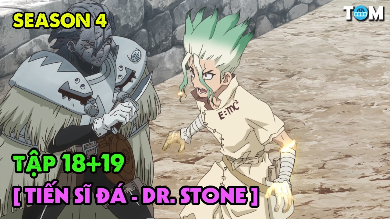 Lời Thì Thầm Của Đá - Dr. Stone | SS4: Tập 18+19 | Tóm Tắt & Phân Tích Anime Kiến Thức Khoa Học