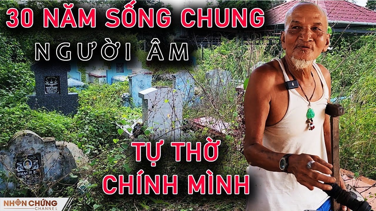 Rùng mình thấy ông cụ 1 chân sống giữa nghĩa địa 30 năm đêm hay bị người âm 