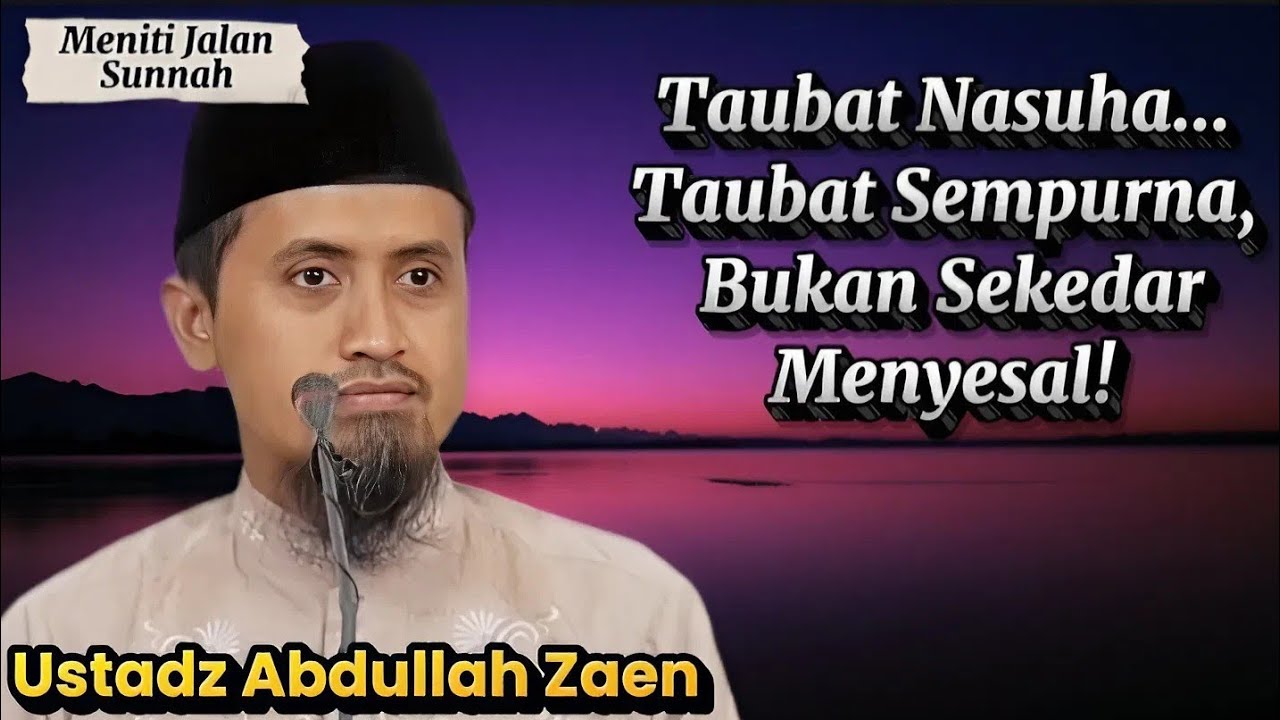 Taubat Nasuha, Bukan Sekedar Menyesal DIA Lisan, Ustadz Abdullah Zaen