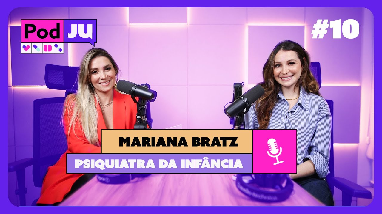 MARIANA BRATZ - PODCAST - PODJU #10 - PSIQUIATRIA PARA CRIANÇAS E ADOLESCENTES