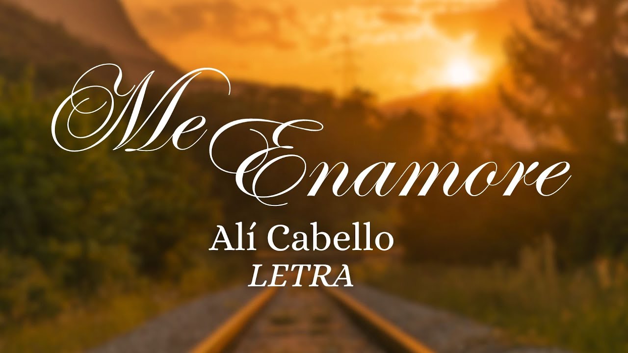 Alí Cabello - Me Enamoré (LETRA) 🎶