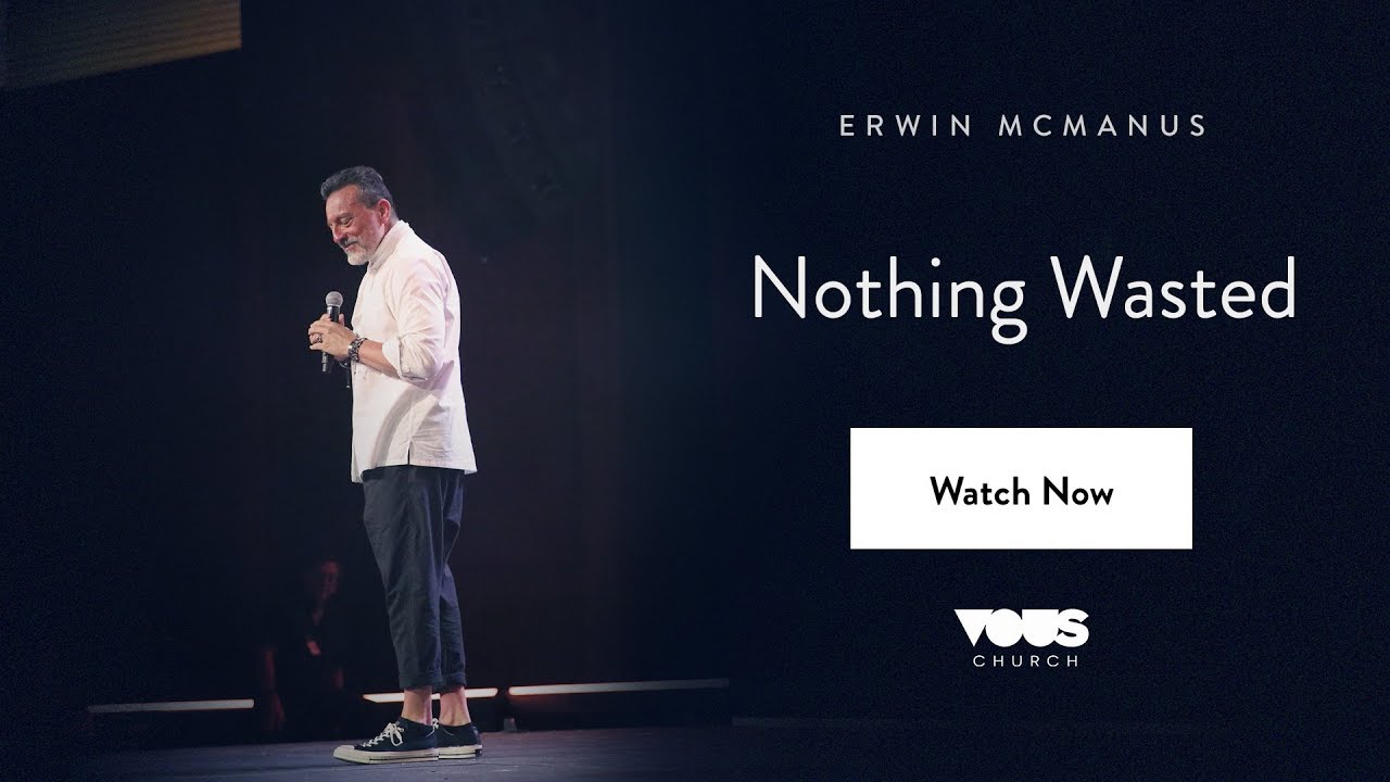 Erwin McManus — Nothing Wasted / VOUS Conference 2018