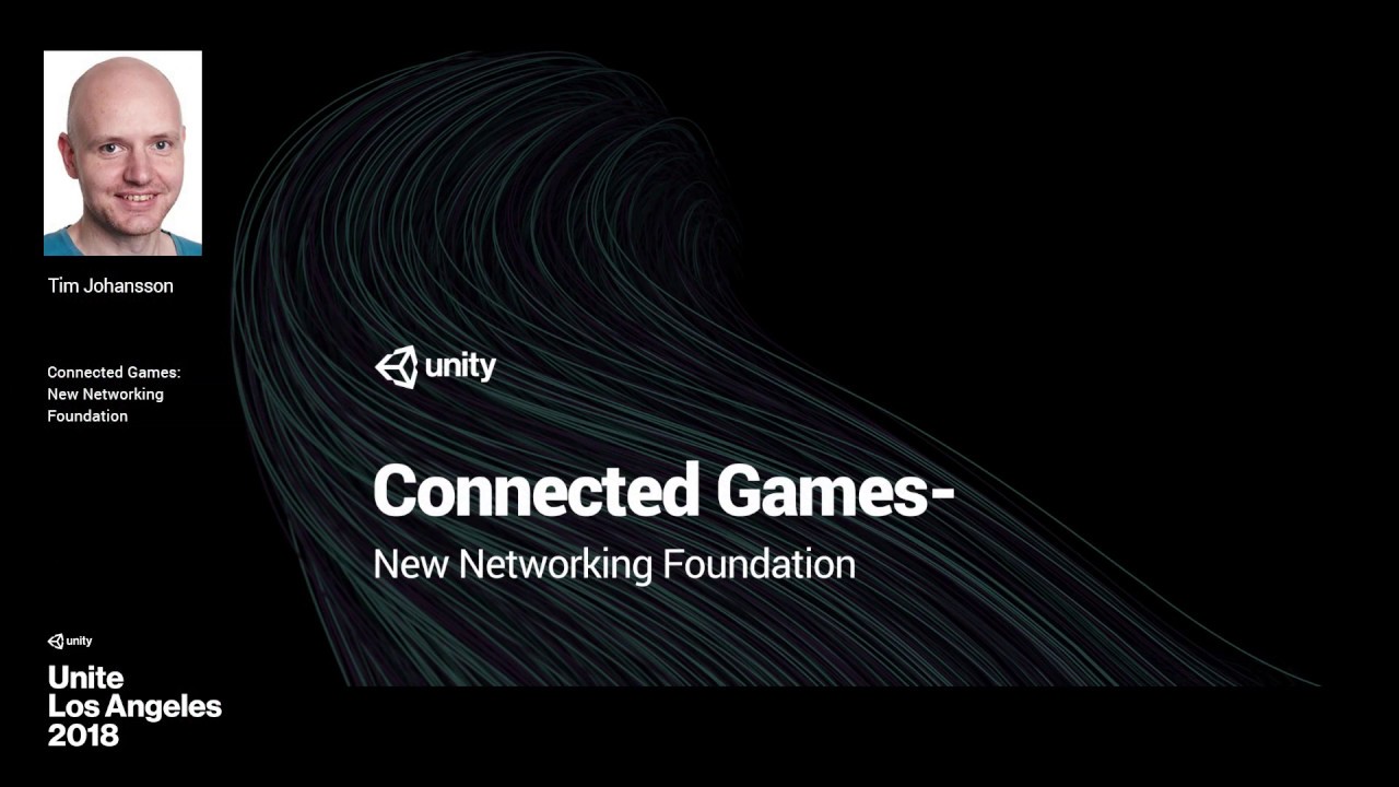 Connected Games: Unity's new networking foundation - Unite LA