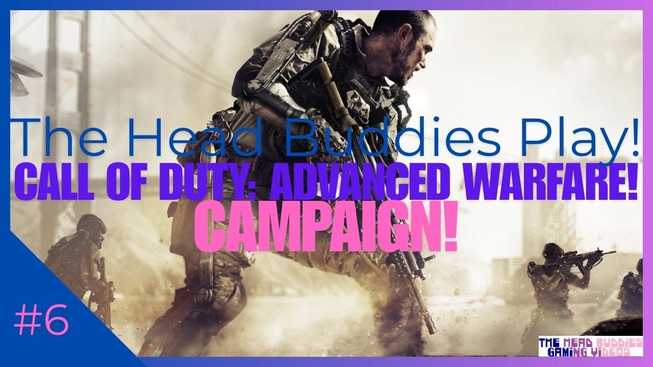 The Head Buddies Play | Call Of Duty: Advanced Warfare | Campaign | #6!