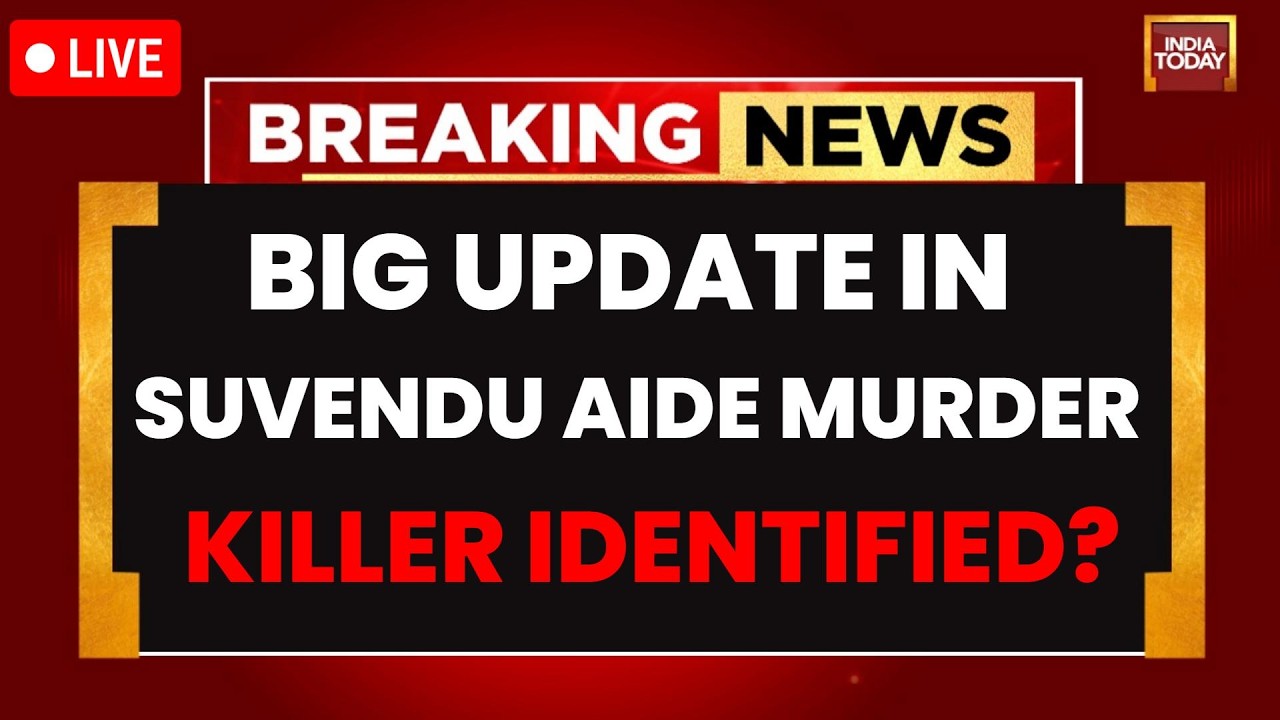 West Bengal Election Violence LIVE News: Big Update In WB CM Suvendu Aide's Murder | India Today