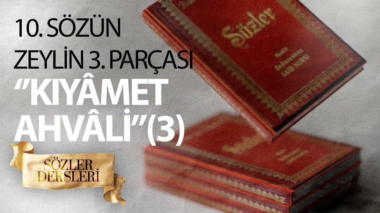 SÖZLER DERSLERİ 10.SÖZ ZEYLİN 3. PARÇASI ‘KIYÂMET AHVÂLİ’ (3)