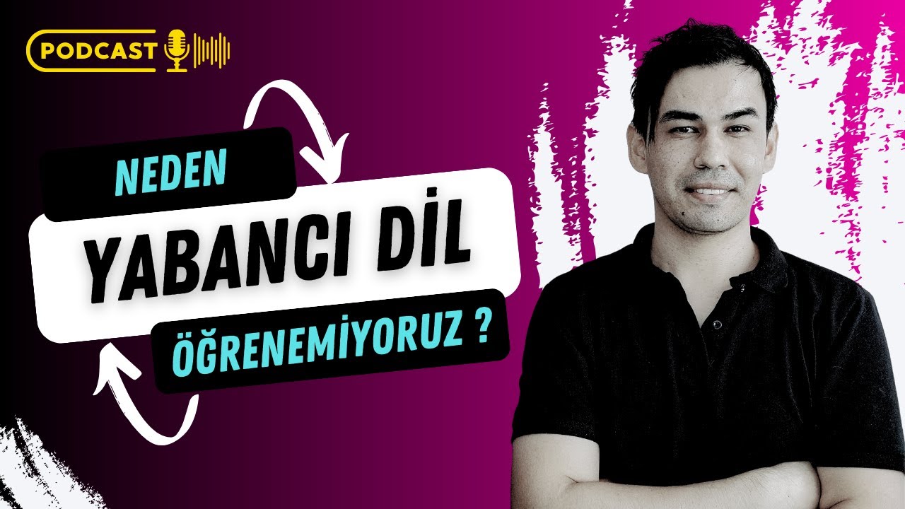 Neden Yabancı Dil Öğrenemiyoruz? - PODCAST