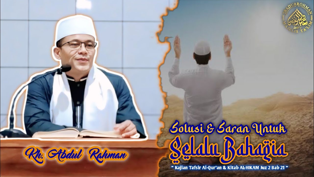 SOLUSI DAN SARAN UNTUK SELALU BAHAGIA-KAJIAN TAFSIR AL-QUR'AN & KITAB AL-HIKAM JUZ 2 BAB 21