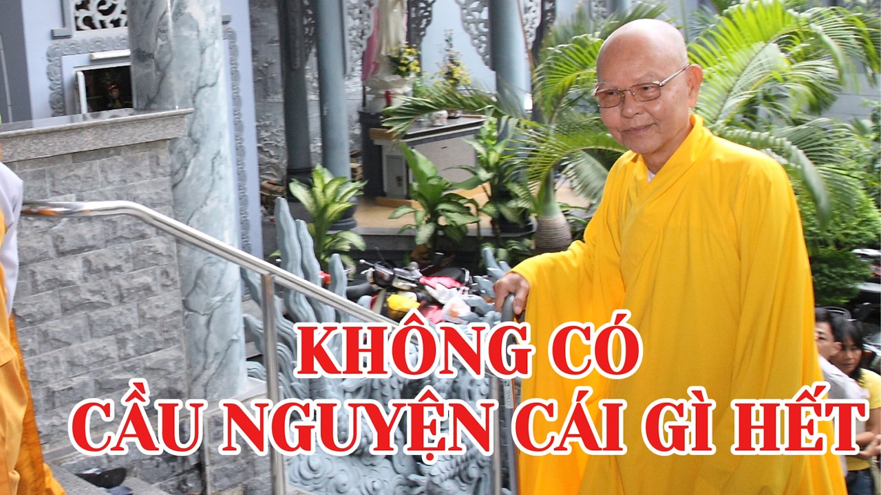 KHÔNG CÓ CẦU NGUYỆN CÁI GÌ HẾT - HT TỪ THÔNG