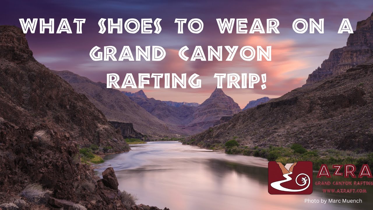 What shoes should you wear for your Grand Canyon rafting trip?