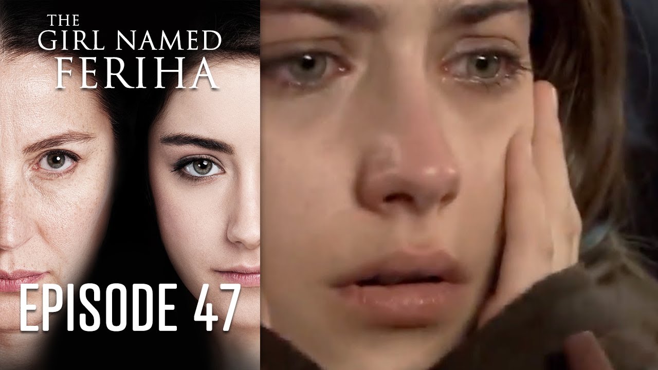 The Girl Named Feriha - Episode 47