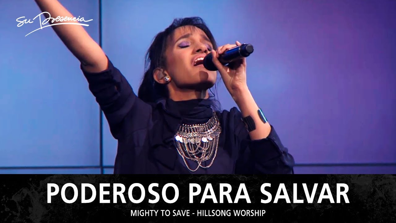 Poderoso Para Salvar - Su Presencia (Mighty To Save - Hillsong Worship) - Español