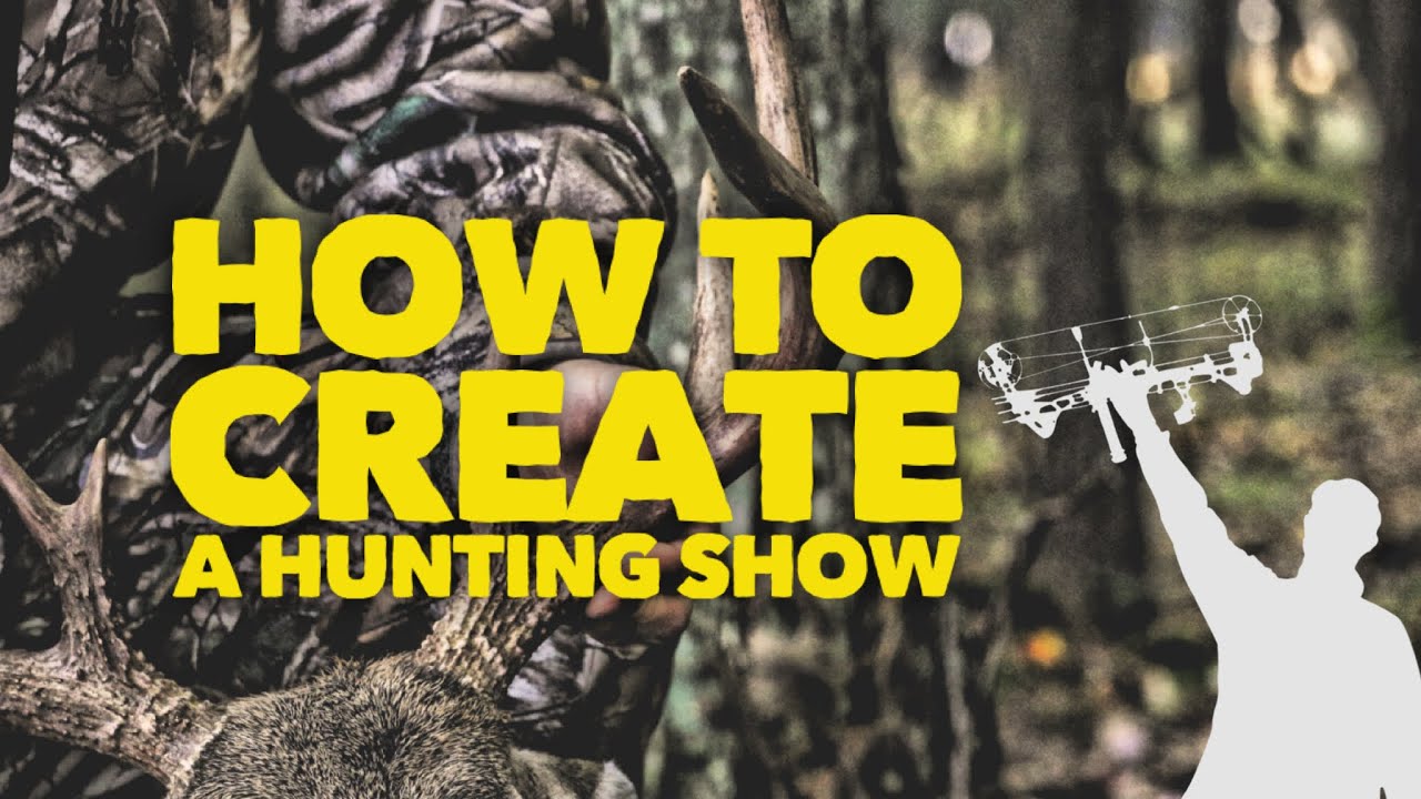 HOW TO CREATE A HUNTING SHOW