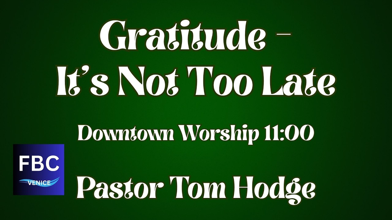 Gratitude - It's Not Too Late | Pastor Tom Hodge | Downtown Livestream 02/08/2026 11:00am