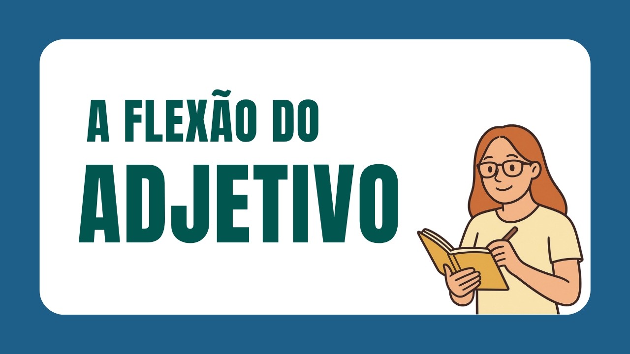 Aprenda as flexões dos adjetivos em GÊNERO, NÚMERO e GRAU