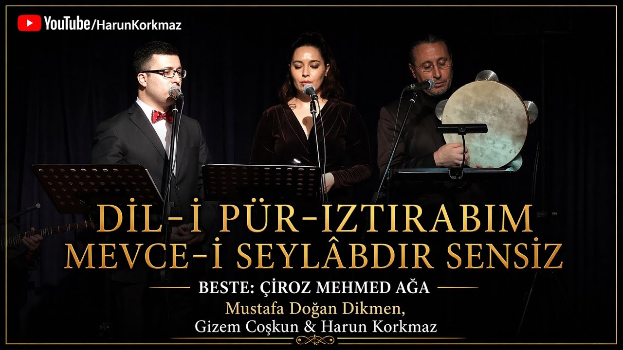 Mustafa Doğan Dikmen, Gizem Coşkun & Harun Korkmaz - Dil-i pür-ıztırabım mevce-i seylâbdır sensiz