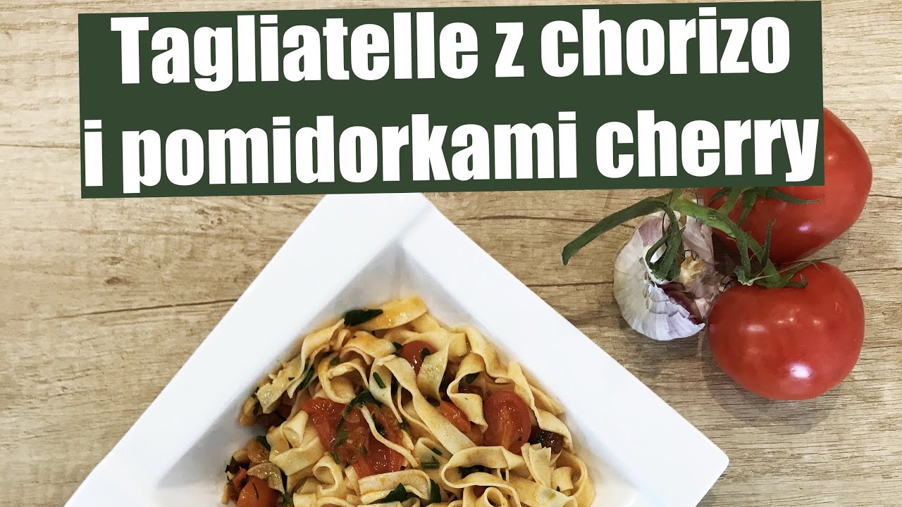 Pyszny i aromatyczny domowy makaron TAGLIATELLE z chorizo i pomidorkami cherry w 15 minut?