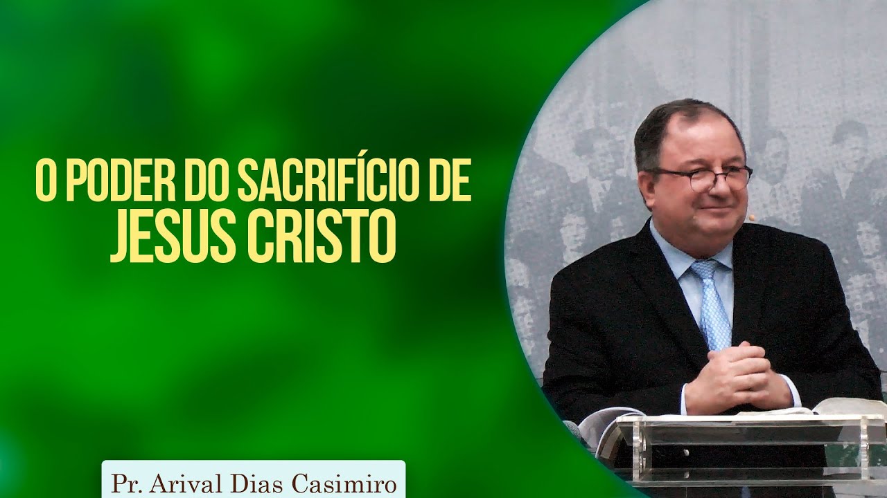 O poder do sacrifício de Jesus Cristo | Pr Arival Dias Casimiro