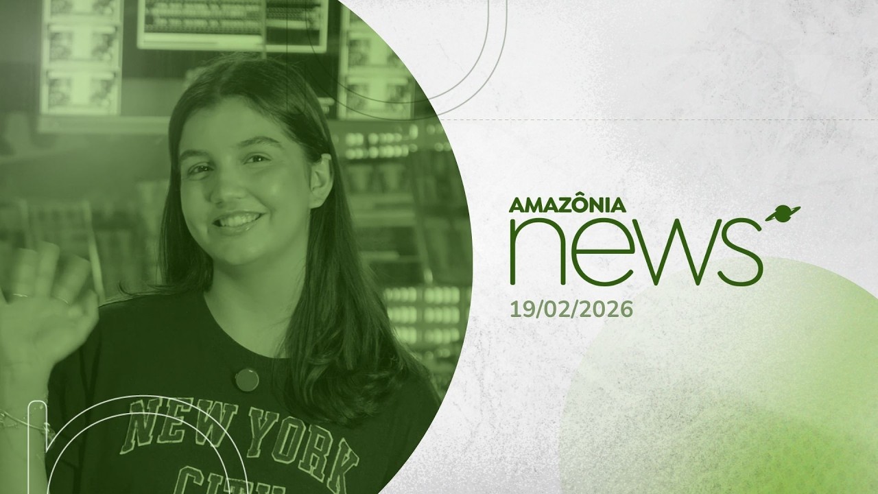Amazônia News 19/02/2026