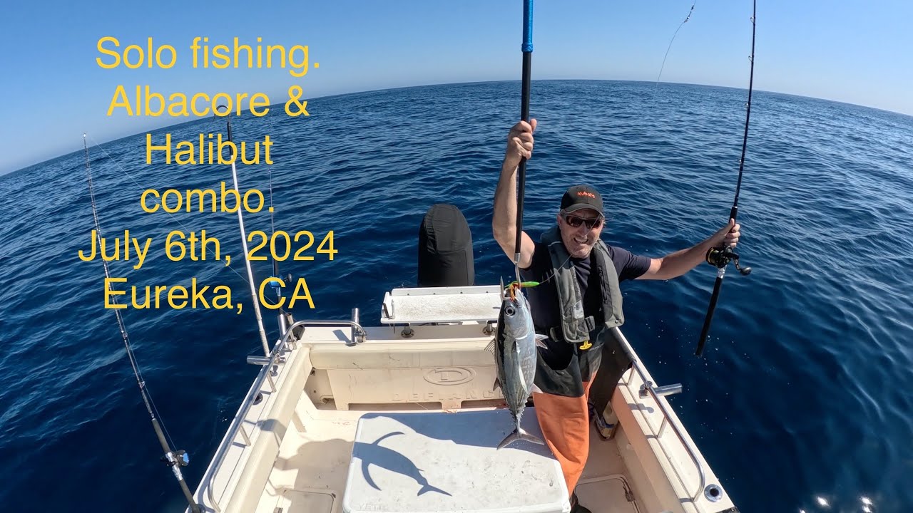 Solo Albacore Halibut combo July 6th, 2024 Eureka, Ca