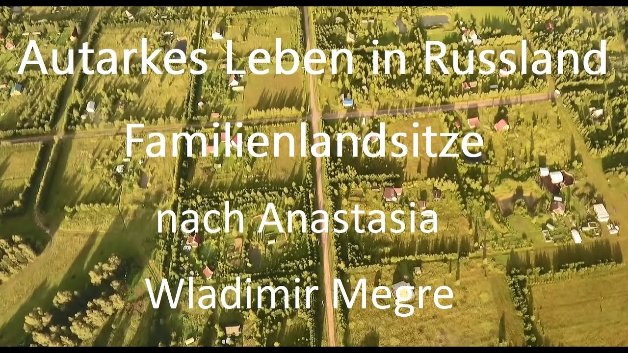 Ausstieg aus dem System &ndash; Autarkes Leben in Russland #Familienlandsitze #Anastasia - Wladimir Megre