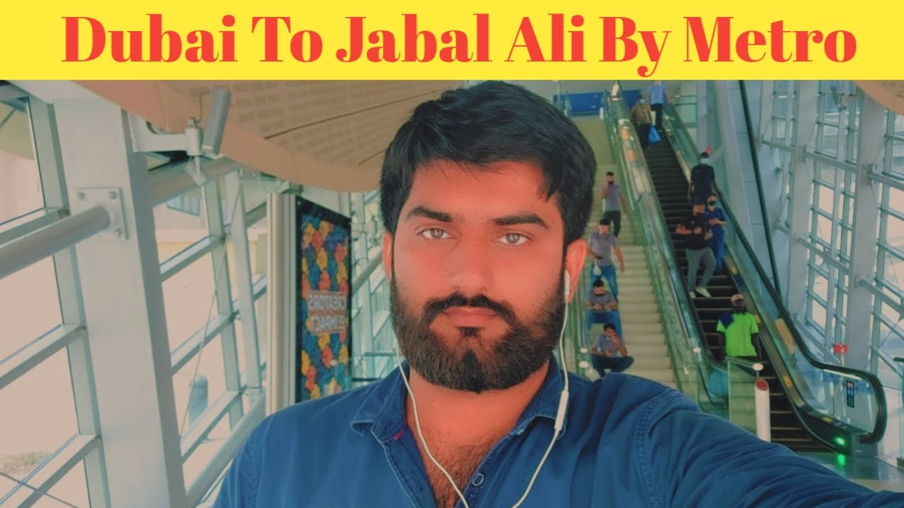 Dubai To Jabal Ali By Metro 