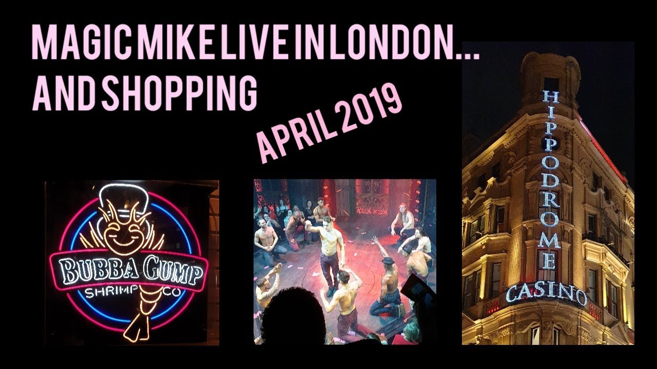☆ MML Magic Mike Live Hippodrome Casino London ☆ and Shopping  (** SOME ADULT CONTENT **)