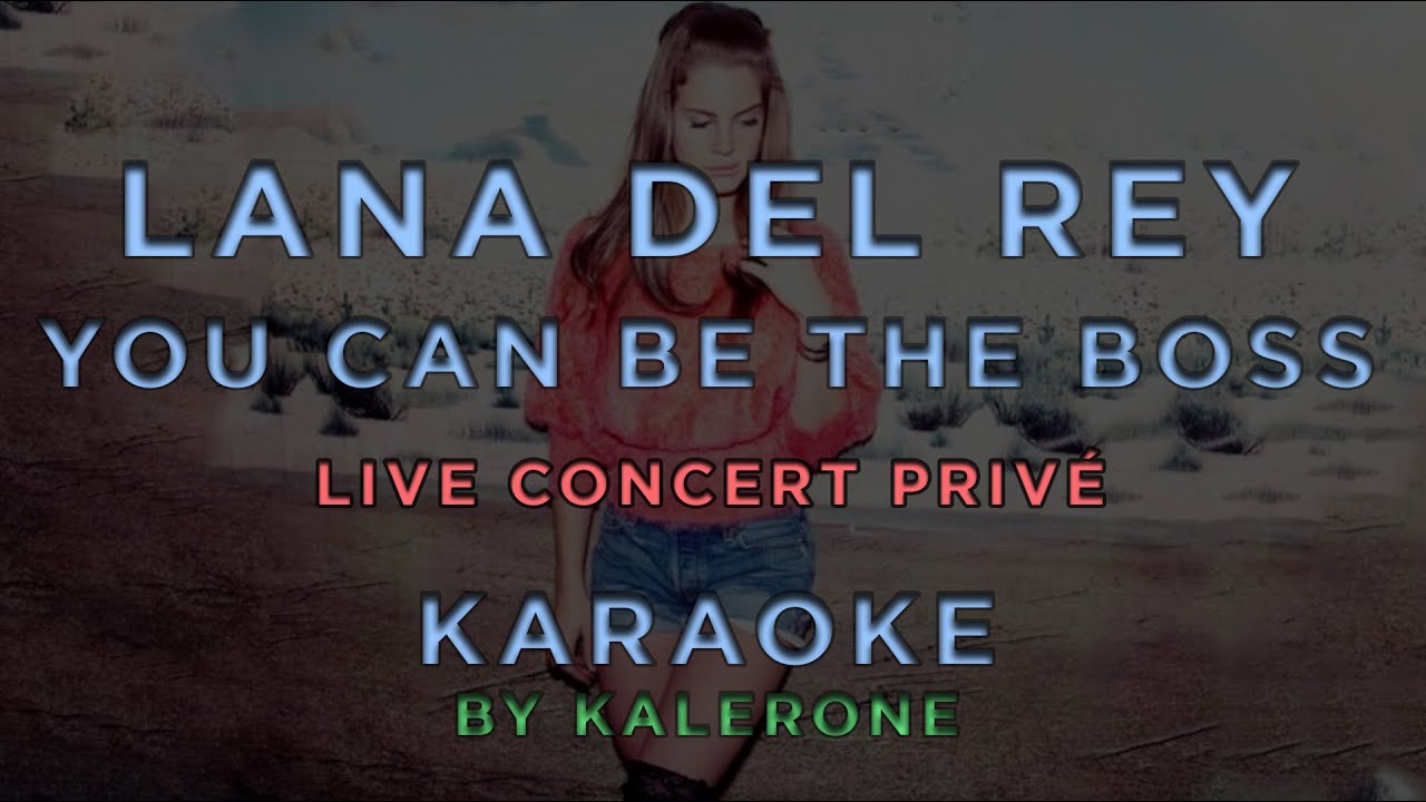 Lana Del Rey - You Can Be The Boss (Live Concert Privé) • KARAOKE