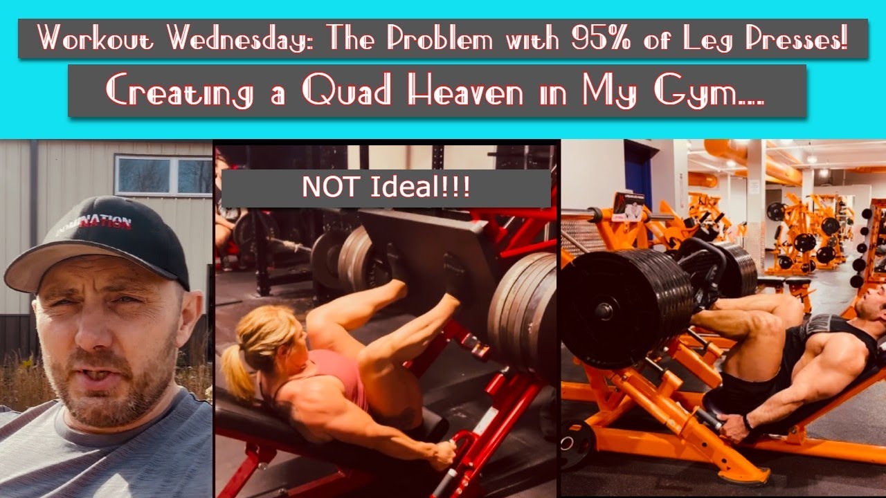 Workout Wednesday: The Problem With 95% Leg Presses!...Creating Quad Heaven in My Gym.