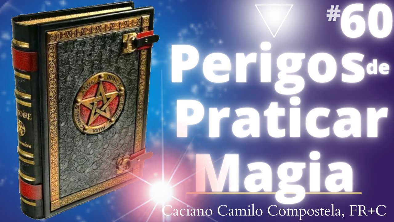#60 Magia: PERIGOS da prática - por Caciano Camilo Compostela