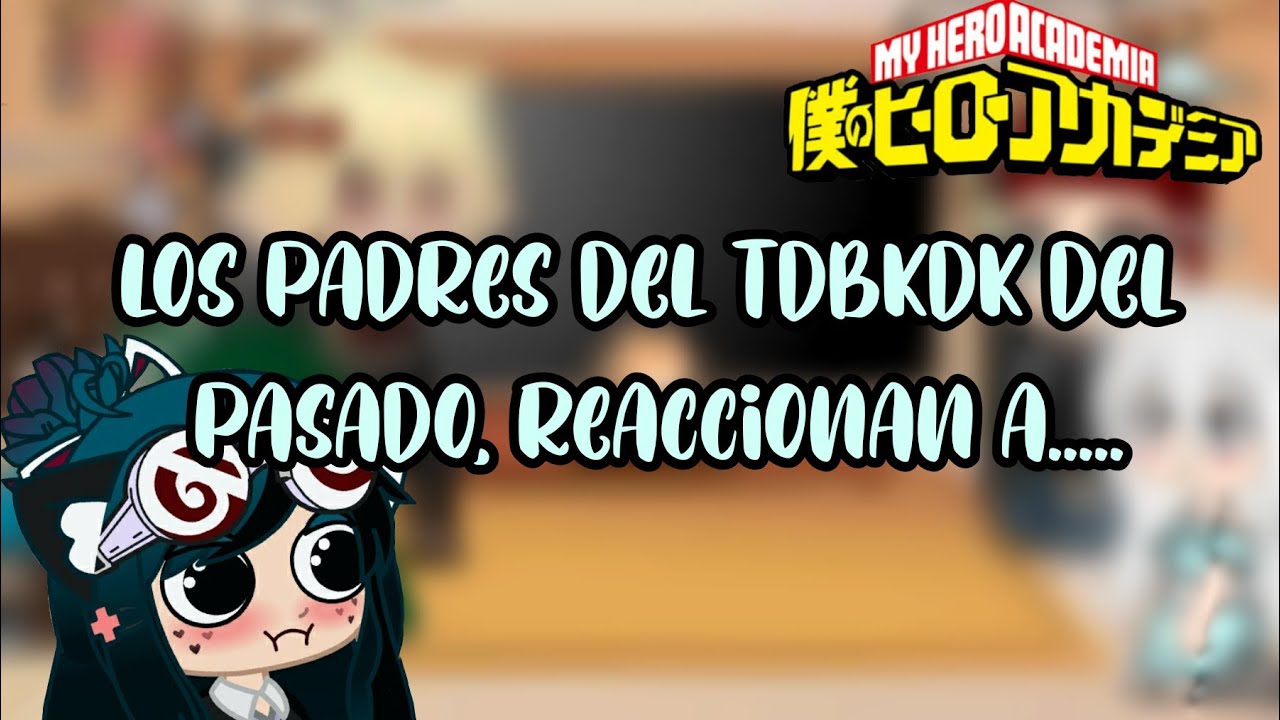 Los Padres del TdBkDk del pasado reaccionan a.....//BNHA//LaMishi!☆