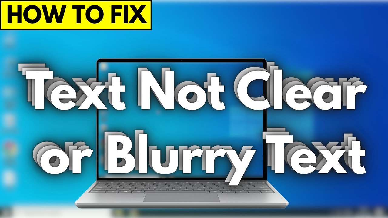 How to Fix Blurry Text or Text Not Clear in Windows 10