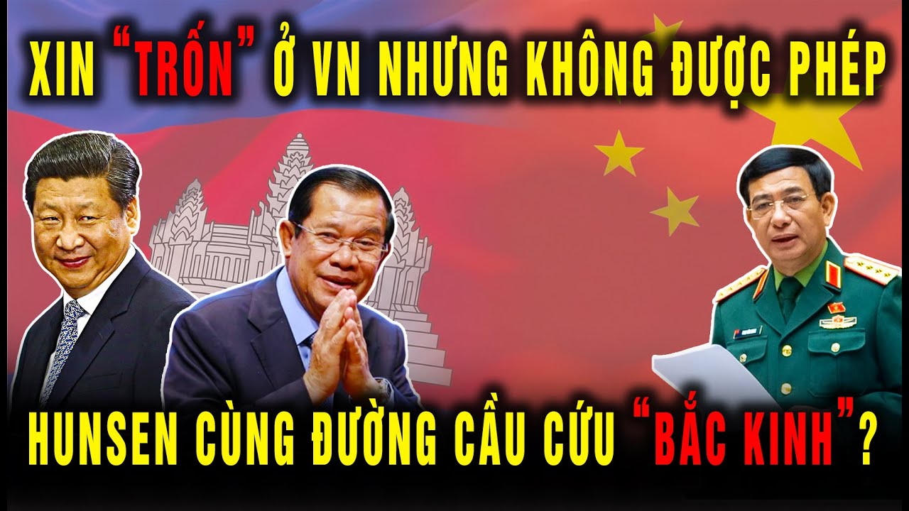 Xin TRỐN ở VN nhưng không được phép, Hun Sen cùng đường phải cầu cứu Bắc Kinh?