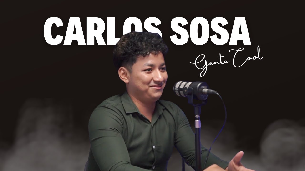 #95 CARLOS SOSA | GENTE COOL | MI PAPÁ ME DIJO QUE NO REGRESARA A CASA.