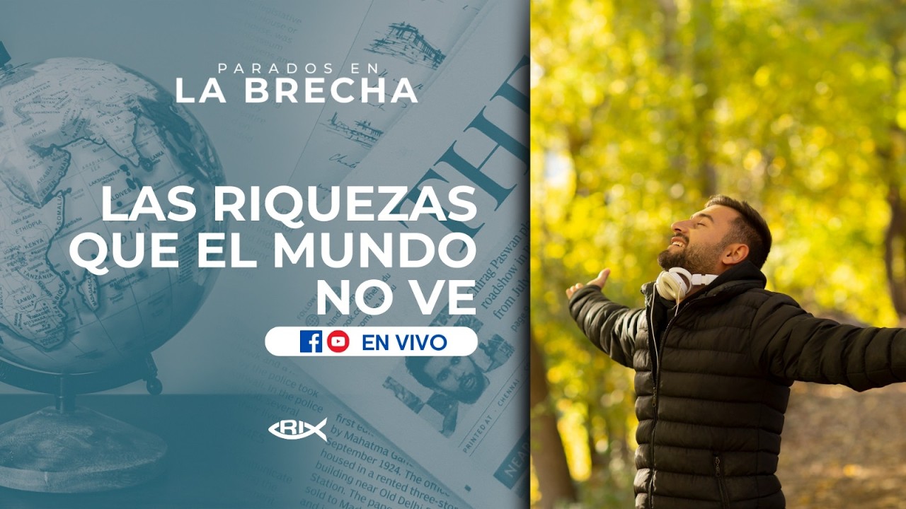 Las riquezas que el mundo no ve / Parados en la Brecha / Radio Inspiración