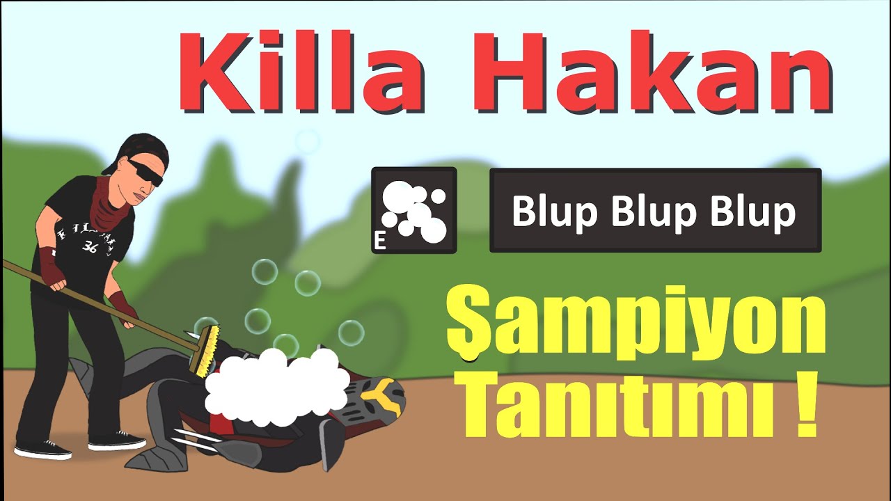 Killa Hakan Şampiyon Tanıtımı !! Blup Blup Blup