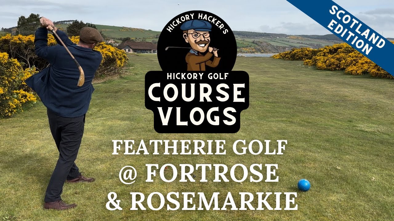 Featherie Golf at Fortrose & Rosemarkie Links - Hickory Golf Course Vlog #53