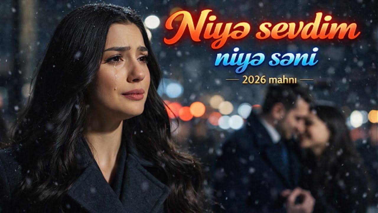 NİYƏ SEVDİM NİYƏ SƏNİ – 2026 YENİ MAHNI