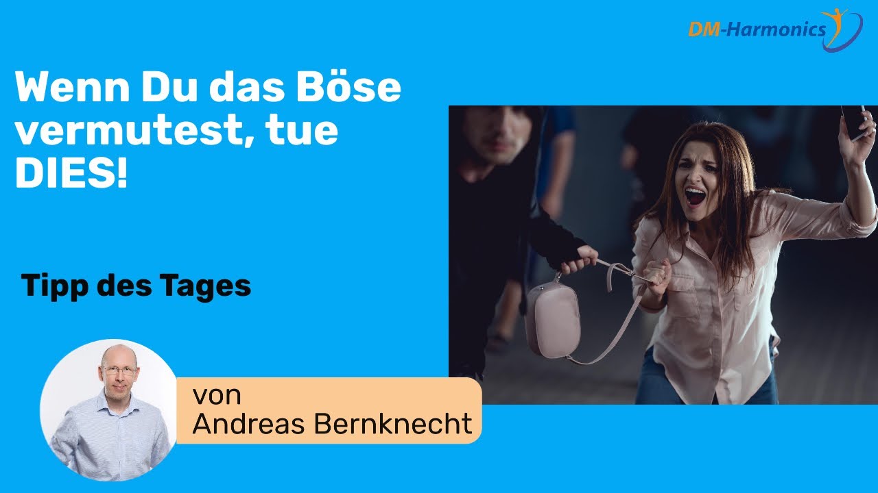 Wie du in Allem das Positive sehen kannst. Wenn du das B&ouml;se vermutest, tue dies!